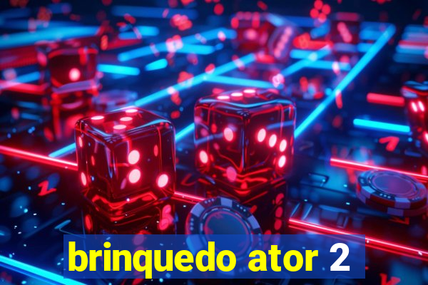 brinquedo ator 2